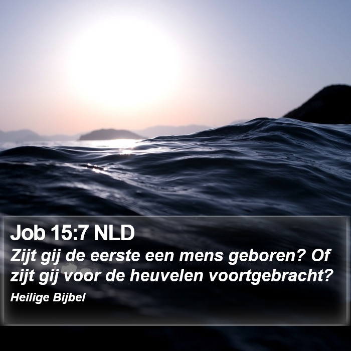 Job 15:7 NLD Bible Study
