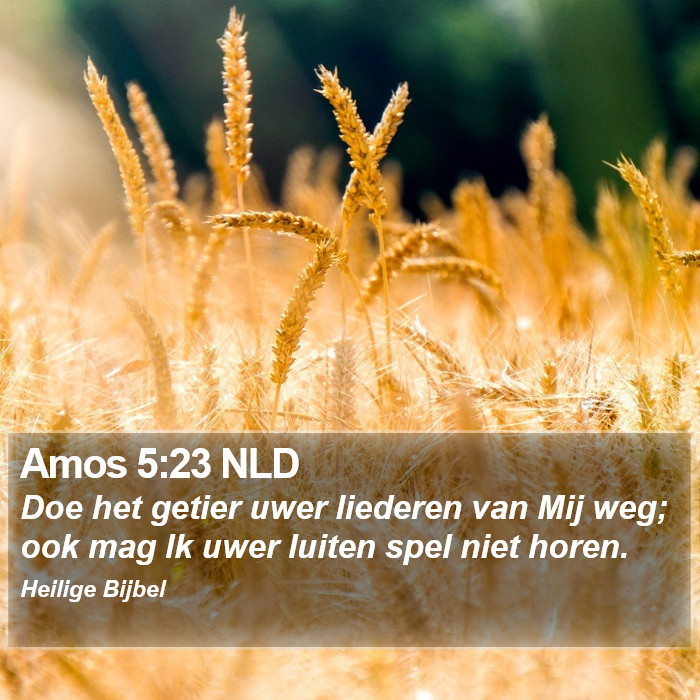 Amos 5:23 NLD Bible Study